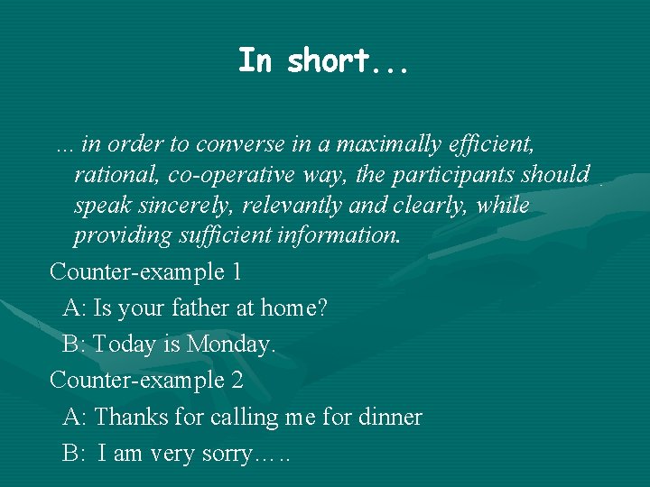 In short. . . in order to converse in a maximally efficient, rational, co-operative