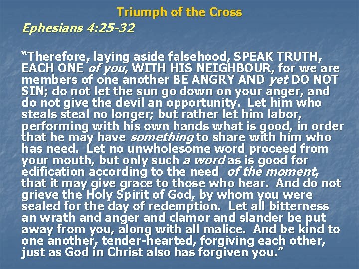 Triumph of the Cross Ephesians 4: 25 -32 “Therefore, laying aside falsehood, SPEAK TRUTH,