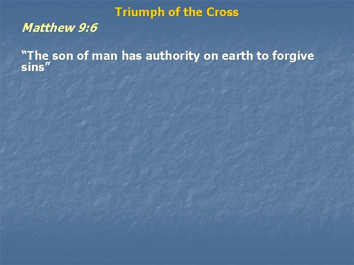 Matthew 9: 6 Triumph of the Cross “The son of man has authority on