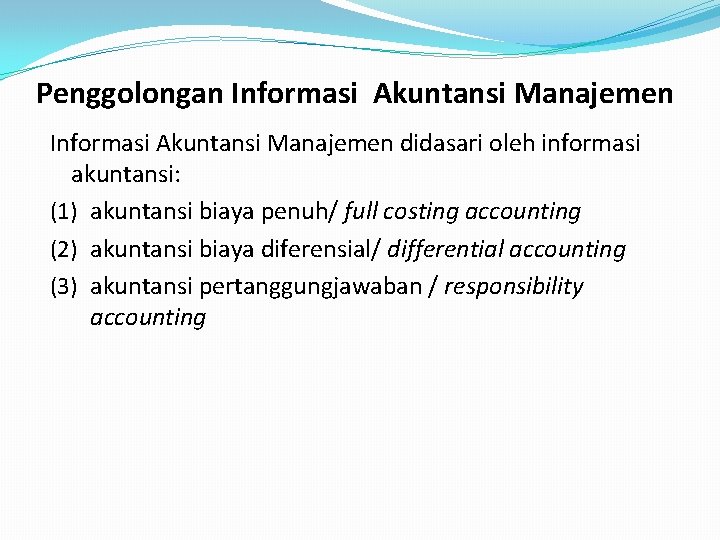 Penggolongan Informasi Akuntansi Manajemen didasari oleh informasi akuntansi: (1) akuntansi biaya penuh/ full costing