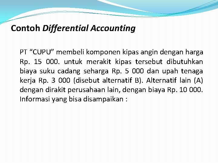 Contoh Differential Accounting PT “CUPU” membeli komponen kipas angin dengan harga Rp. 15 000.