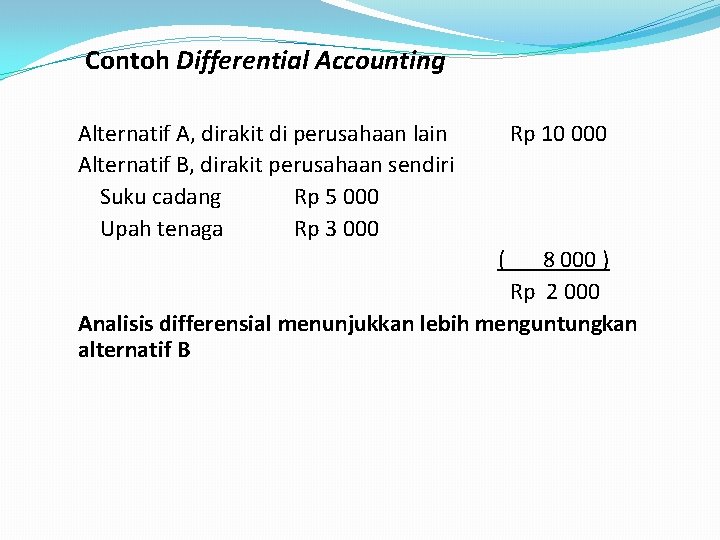 Contoh Differential Accounting Alternatif A, dirakit di perusahaan lain Alternatif B, dirakit perusahaan sendiri