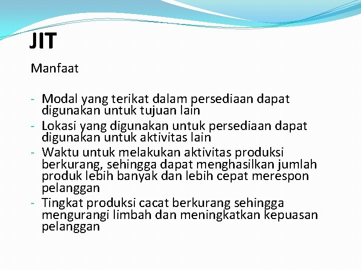 JIT Manfaat - Modal yang terikat dalam persediaan dapat digunakan untuk tujuan lain -