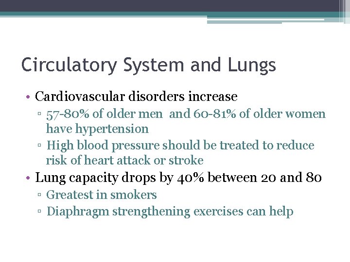 Circulatory System and Lungs • Cardiovascular disorders increase ▫ 57 -80% of older men