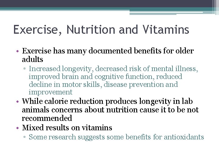 Exercise, Nutrition and Vitamins • Exercise has many documented benefits for older adults ▫