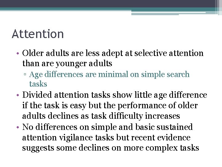 Attention • Older adults are less adept at selective attention than are younger adults