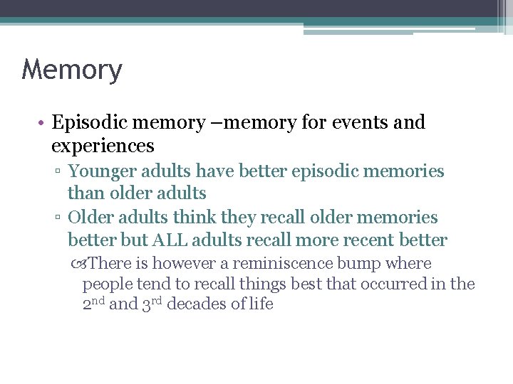 Memory • Episodic memory –memory for events and experiences ▫ Younger adults have better