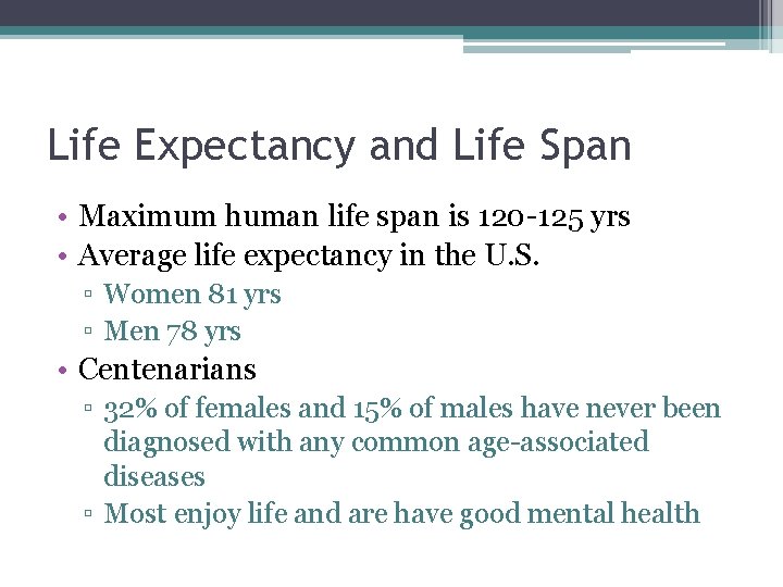 Life Expectancy and Life Span • Maximum human life span is 120 -125 yrs