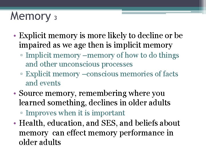 Memory 3 • Explicit memory is more likely to decline or be impaired as