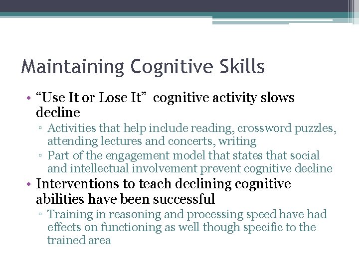 Maintaining Cognitive Skills • “Use It or Lose It” cognitive activity slows decline ▫