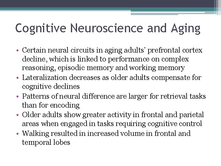 Cognitive Neuroscience and Aging • Certain neural circuits in aging adults’ prefrontal cortex decline,