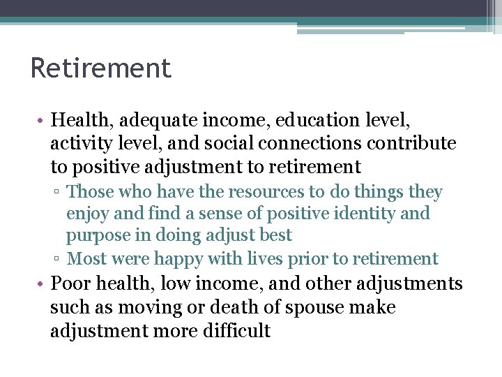 Retirement • Health, adequate income, education level, activity level, and social connections contribute to