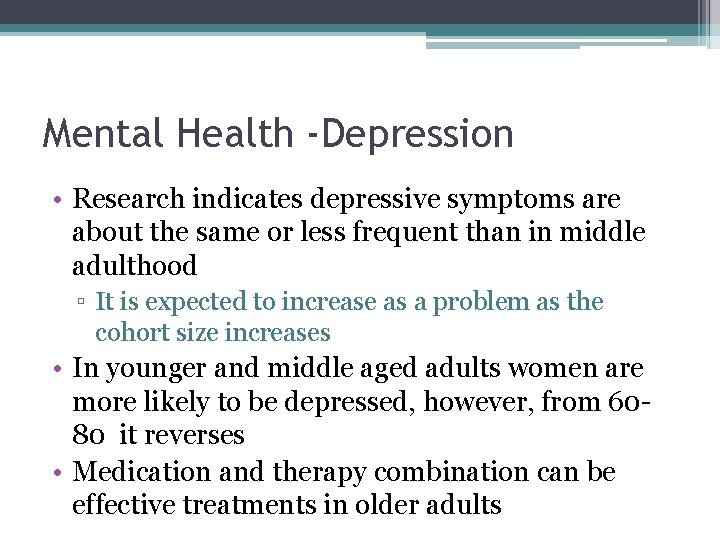 Mental Health -Depression • Research indicates depressive symptoms are about the same or less