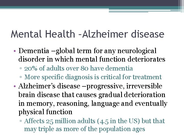 Mental Health –Alzheimer disease • Dementia –global term for any neurological disorder in which