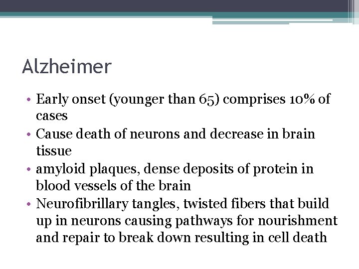 Alzheimer • Early onset (younger than 65) comprises 10% of cases • Cause death