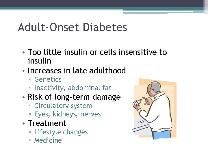 Adult-Onset Diabetes • Too little insulin or cells insensitive to insulin • Increases in