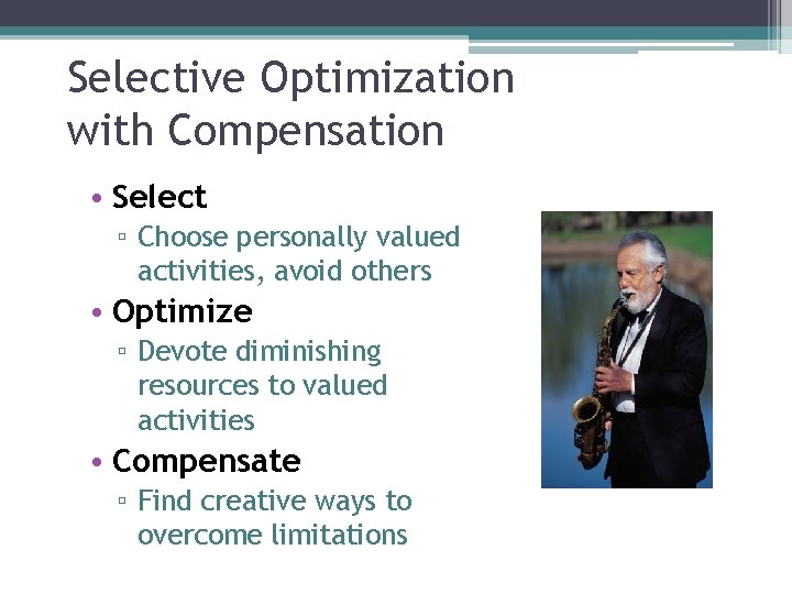 Selective Optimization with Compensation • Select ▫ Choose personally valued activities, avoid others •