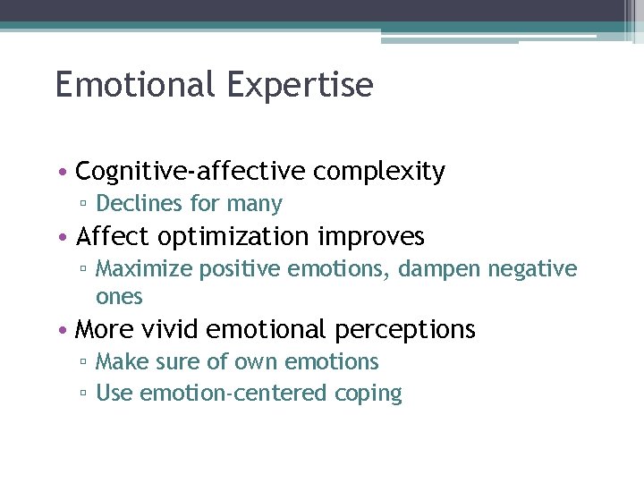 Emotional Expertise • Cognitive-affective complexity ▫ Declines for many • Affect optimization improves ▫