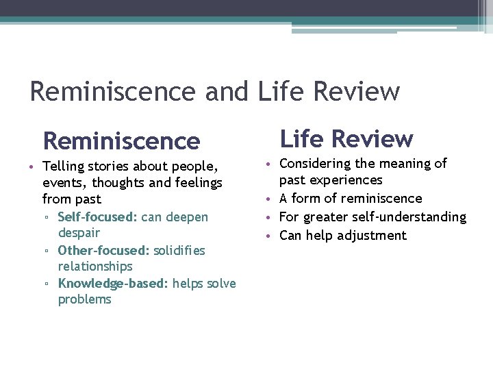 Reminiscence and Life Review Reminiscence • Telling stories about people, events, thoughts and feelings