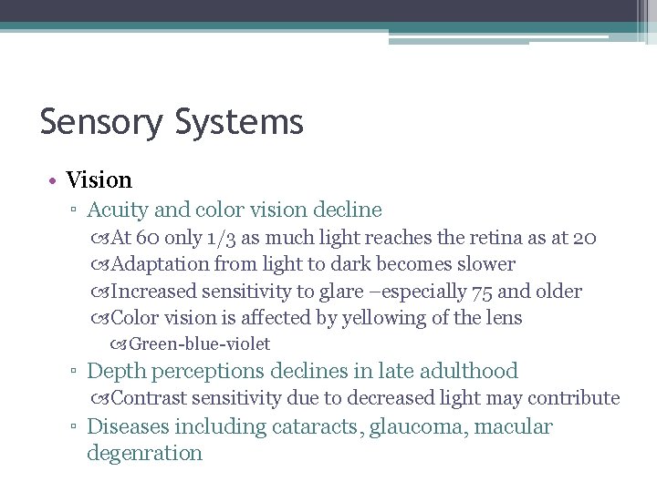 Sensory Systems • Vision ▫ Acuity and color vision decline At 60 only 1/3