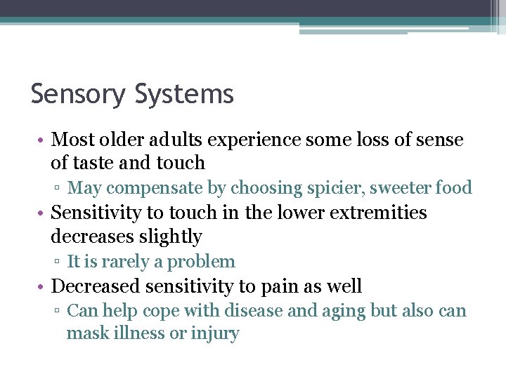 Sensory Systems • Most older adults experience some loss of sense of taste and