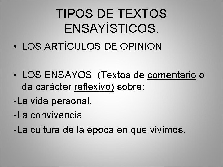 TIPOS DE TEXTOS ENSAYÍSTICOS. • LOS ARTÍCULOS DE OPINIÓN • LOS ENSAYOS (Textos de