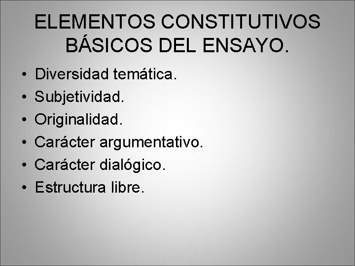 ELEMENTOS CONSTITUTIVOS BÁSICOS DEL ENSAYO. • • • Diversidad temática. Subjetividad. Originalidad. Carácter argumentativo.