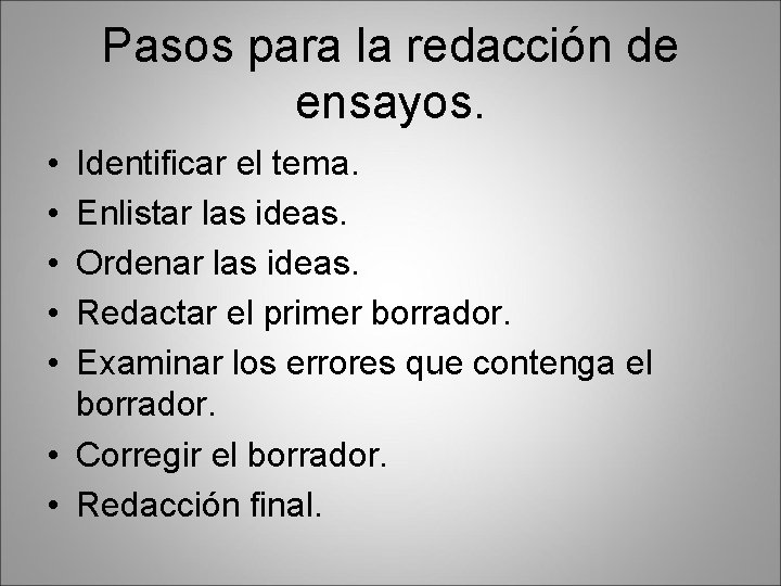 Pasos para la redacción de ensayos. • • • Identificar el tema. Enlistar las