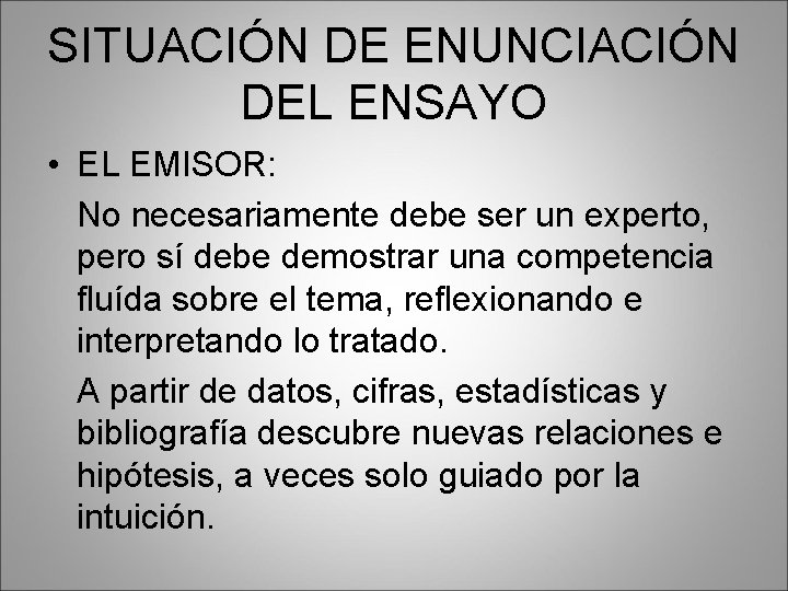 SITUACIÓN DE ENUNCIACIÓN DEL ENSAYO • EL EMISOR: No necesariamente debe ser un experto,