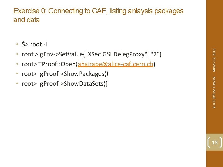 $> root -l root > g. Env->Set. Value("XSec. GSI. Deleg. Proxy", "2”) root> TProof: