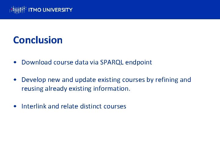 Conclusion • Download course data via SPARQL endpoint • Develop new and update existing