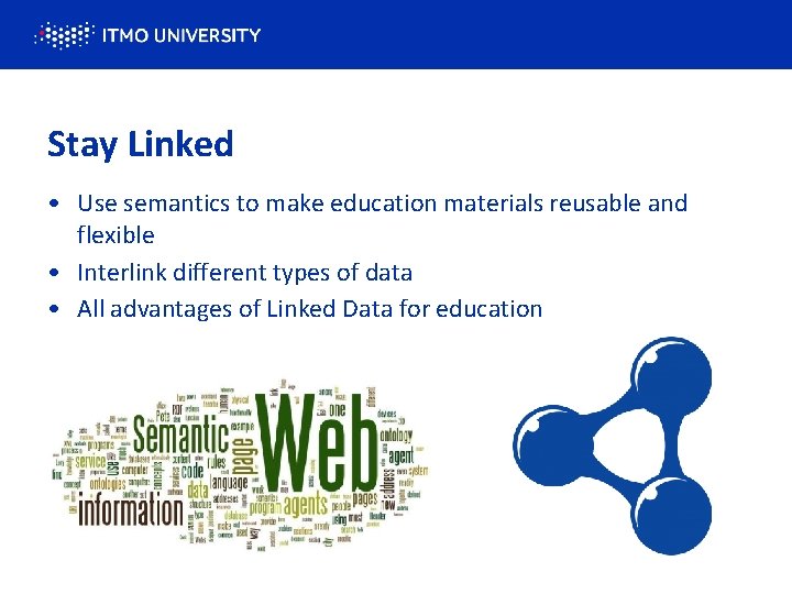 Stay Linked • Use semantics to make education materials reusable and flexible • Interlink