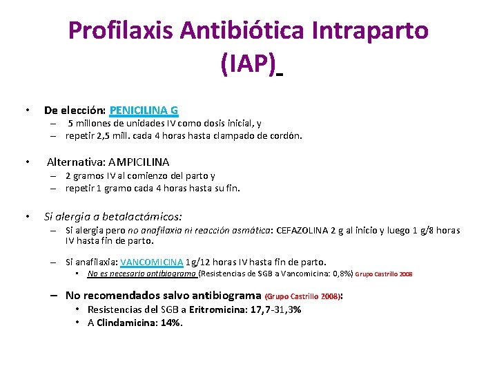 Profilaxis Antibiótica Intraparto (IAP) • De elección: PENICILINA G – 5 millones de unidades