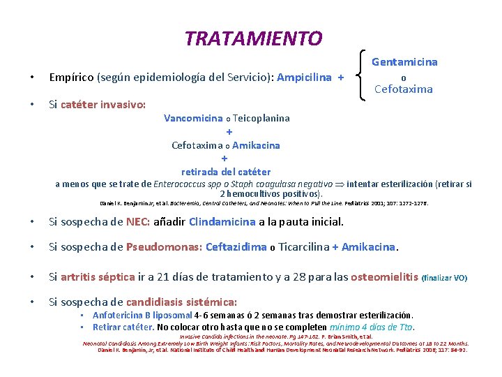  TRATAMIENTO • • Gentamicina Empírico (según epidemiología del Servicio): Ampicilina + o Cefotaxima