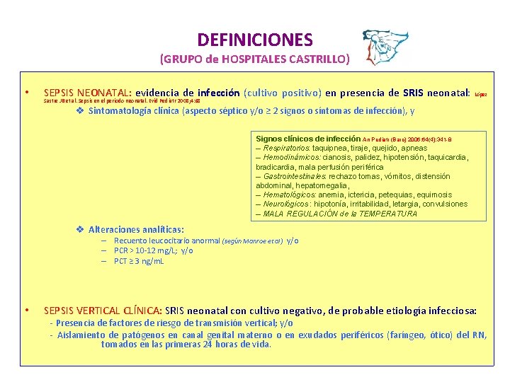 DEFINICIONES (GRUPO de HOSPITALES CASTRILLO) • SEPSIS NEONATAL: evidencia de infección (cultivo positivo) en