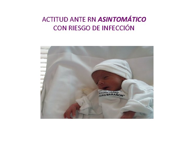 ACTITUD ANTE RN ASINTOMÁTICO CON RIESGO DE INFECCIÓN 