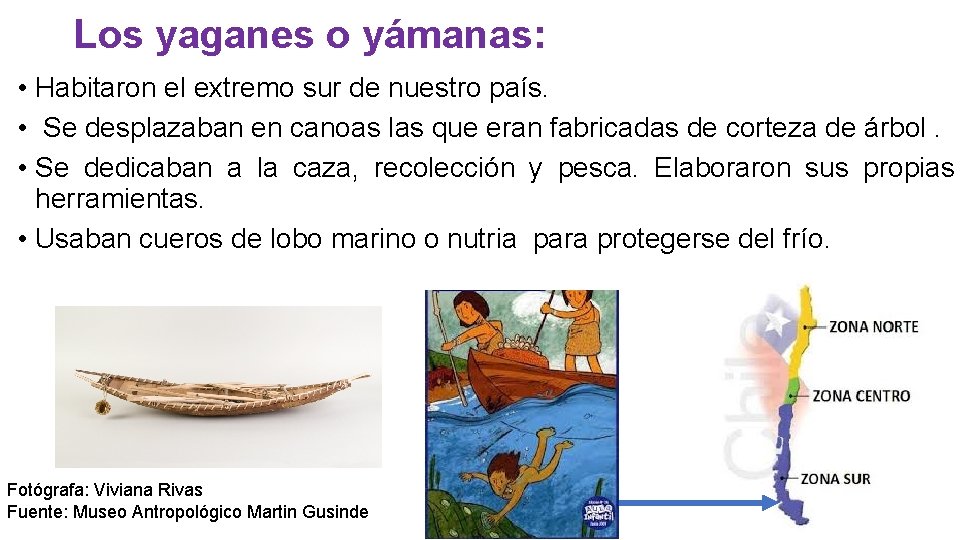 Los yaganes o yámanas: • Habitaron el extremo sur de nuestro país. • Se