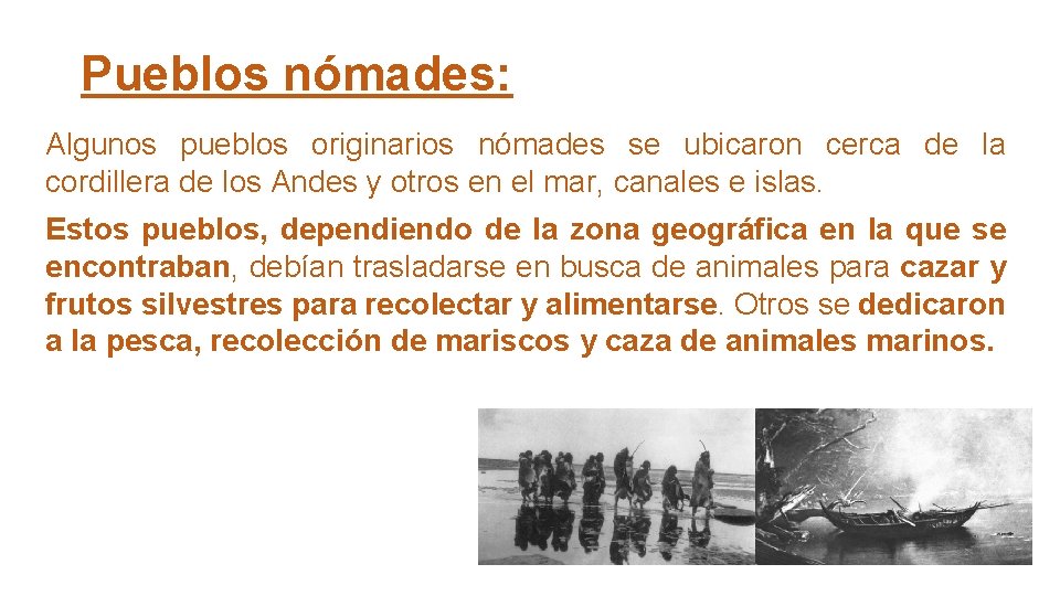 Pueblos nómades: Algunos pueblos originarios nómades se ubicaron cerca de la cordillera de los