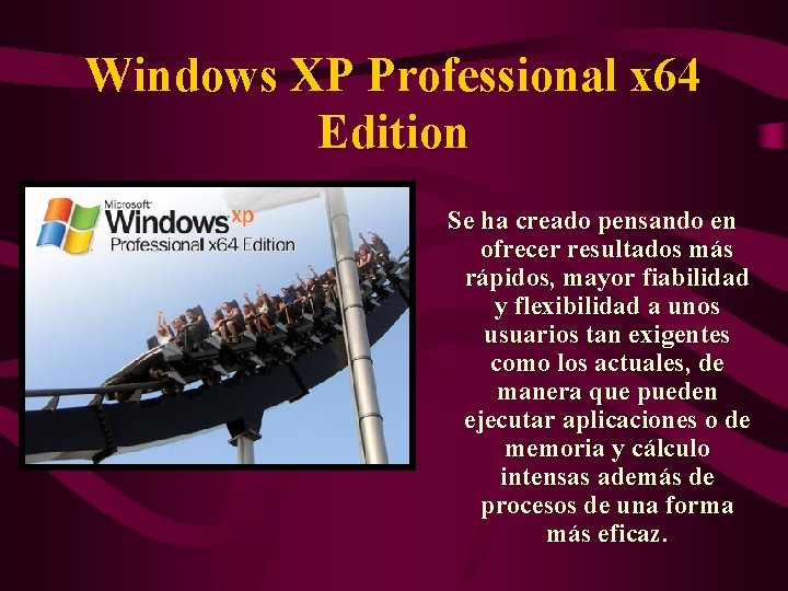 Windows XP Professional x 64 Edition Se ha creado pensando en ofrecer resultados más
