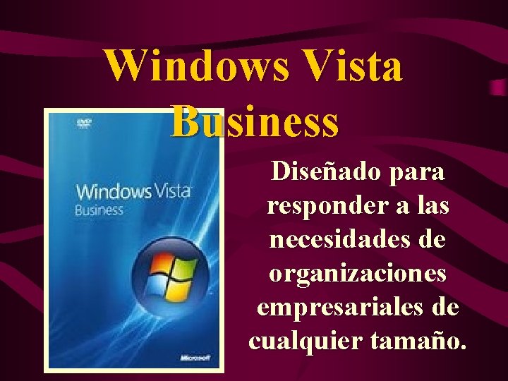 Windows Vista Business Diseñado para responder a las necesidades de organizaciones empresariales de cualquier
