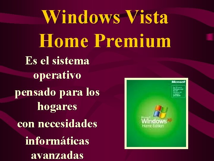 Windows Vista Home Premium Es el sistema operativo pensado para los hogares con necesidades