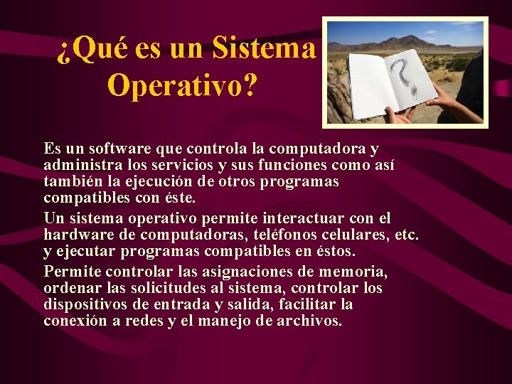 ¿Qué es un Sistema Operativo? Es un software que controla la computadora y administra