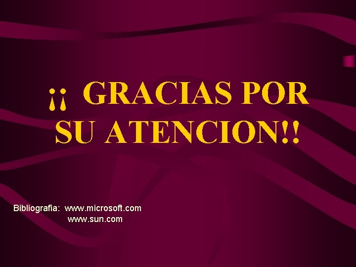 ¡¡ GRACIAS POR SU ATENCION!! Bibliografia: www. microsoft. com www. sun. com 