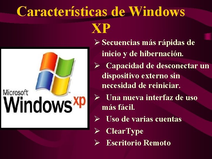 Características de Windows XP Ø Secuencias más rápidas de inicio y de hibernación. Ø