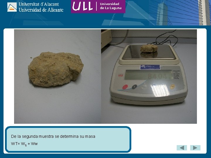 De la segunda muestra se determina su masa WT= WS + Ww 