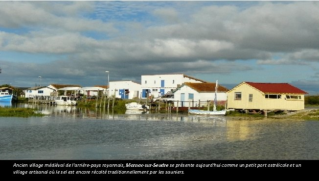 Ancien village médiéval de l'arrière-pays royannais, Mornac-sur-Seudre se présente aujourd'hui comme un petit port Ancien village médiéval de l'arrière-pays royannais, Mornac-sur-Seudre se présente aujourd'hui comme un petit port