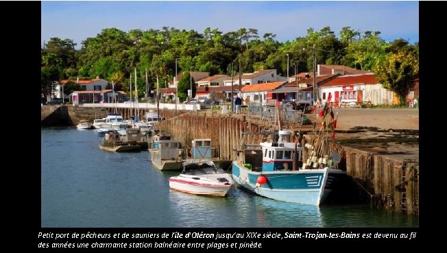 Petit port de pêcheurs et de sauniers de l'île d'Oléron jusqu'au XIXe siècle, Saint-Trojan-les-Bains Petit port de pêcheurs et de sauniers de l'île d'Oléron jusqu'au XIXe siècle, Saint-Trojan-les-Bains