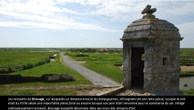 Les remparts de Brouage, sur lesquelles se dressent encore les échauguettes, témoignent de son Les remparts de Brouage, sur lesquelles se dressent encore les échauguettes, témoignent de son