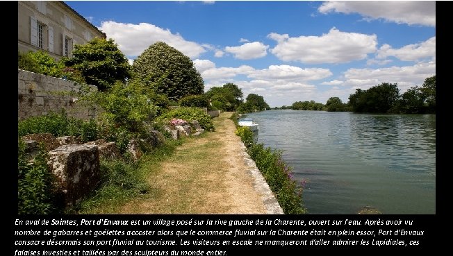 En aval de Saintes, Port d'Envaux est un village posé sur la rive gauche En aval de Saintes, Port d'Envaux est un village posé sur la rive gauche