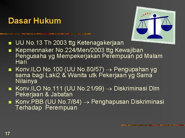 Dasar Hukum n n n 17 UU No. 13 Th 2003 ttg Ketenagakerjaan Kepmennaker